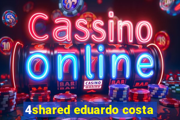 4shared eduardo costa